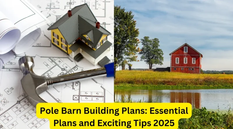Pole Barn Building Plans: Essential Plans and Exciting Tips 2025